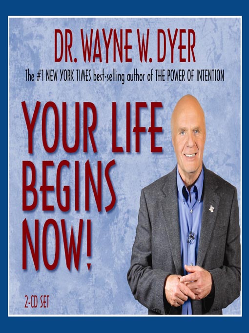 Title details for Your Life Begins Now! by Dr. Wayne W. Dyer - Wait list
